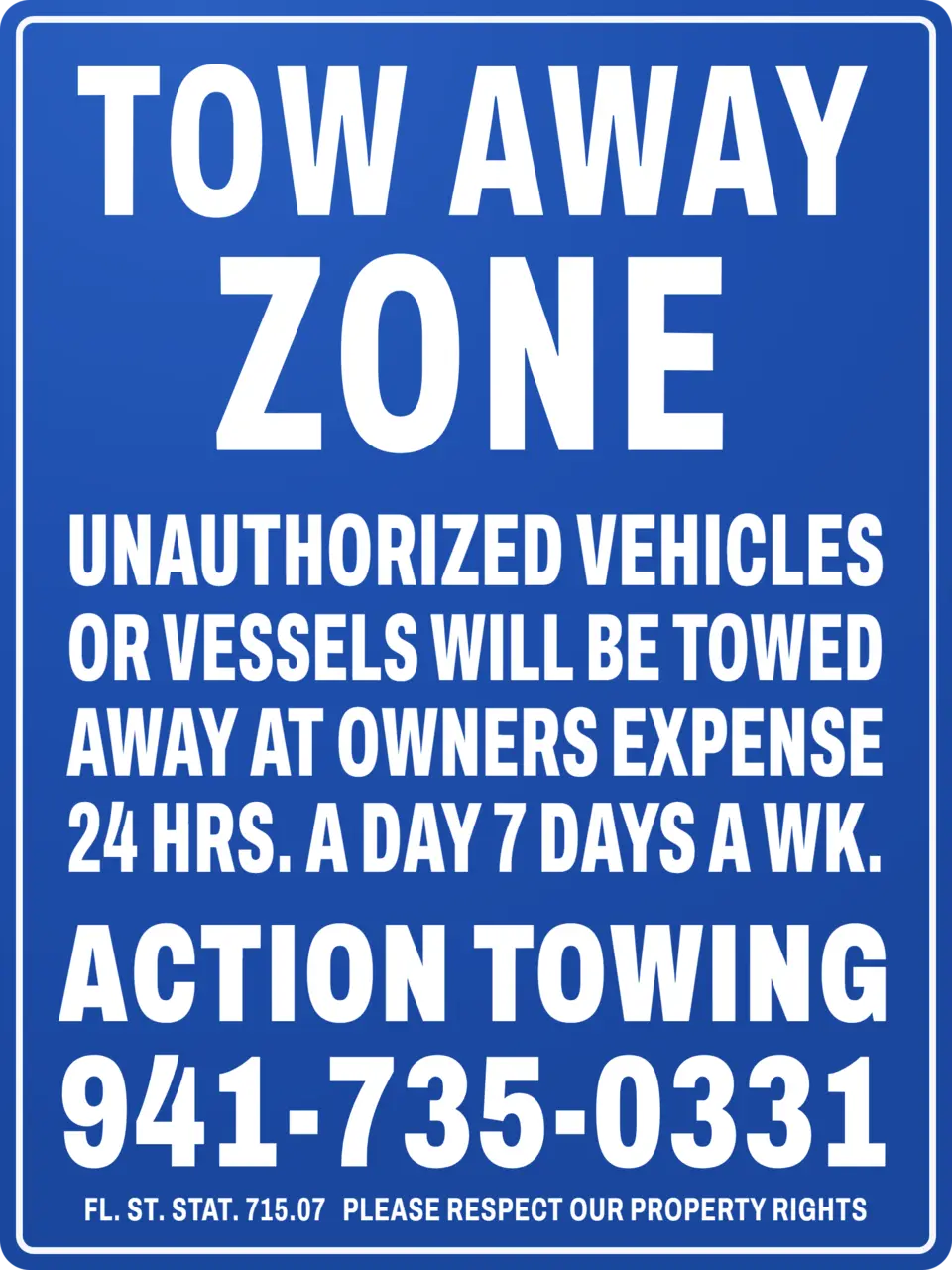 Blue Action Towing tow-away zone sign reading: unauthorized vehicles or vessels will be towed away at owner’s expense, 24 hrs a day, 7 days a week, 941-735-0331